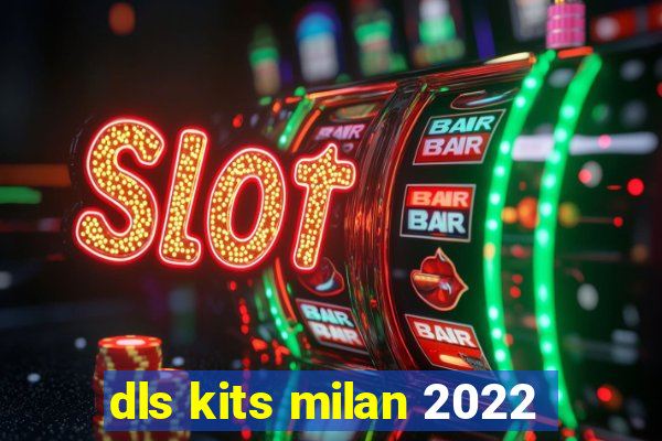 dls kits milan 2022